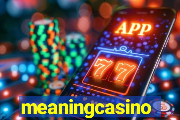 meaningcasino