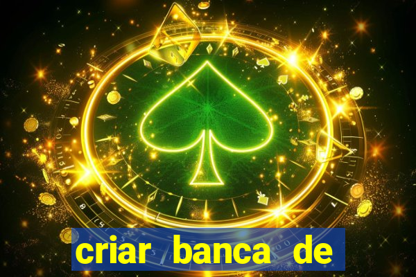 criar banca de apostas gr谩tis