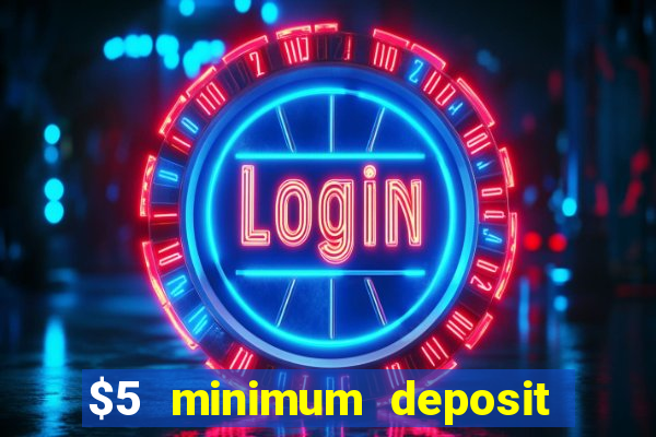 $5 minimum deposit casino australia 2022