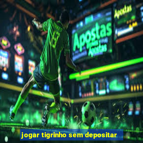 jogar tigrinho sem depositar