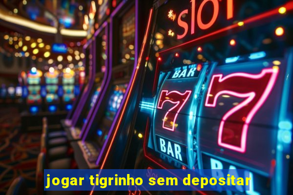 jogar tigrinho sem depositar