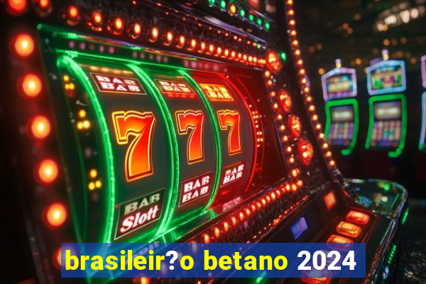 brasileir?o betano 2024