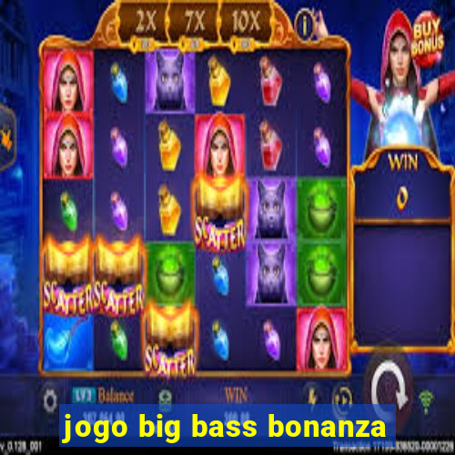 jogo big bass bonanza