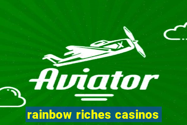 rainbow riches casinos