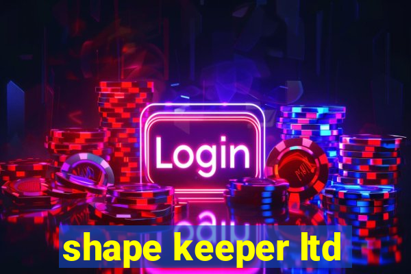 shape keeper ltd