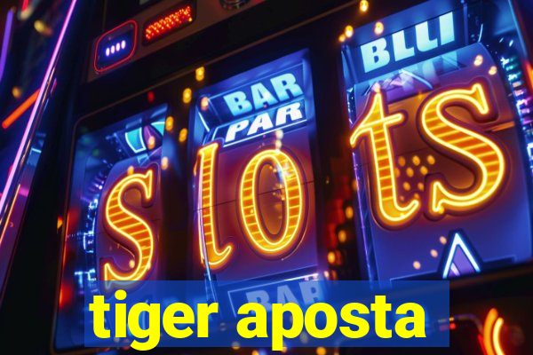 tiger aposta