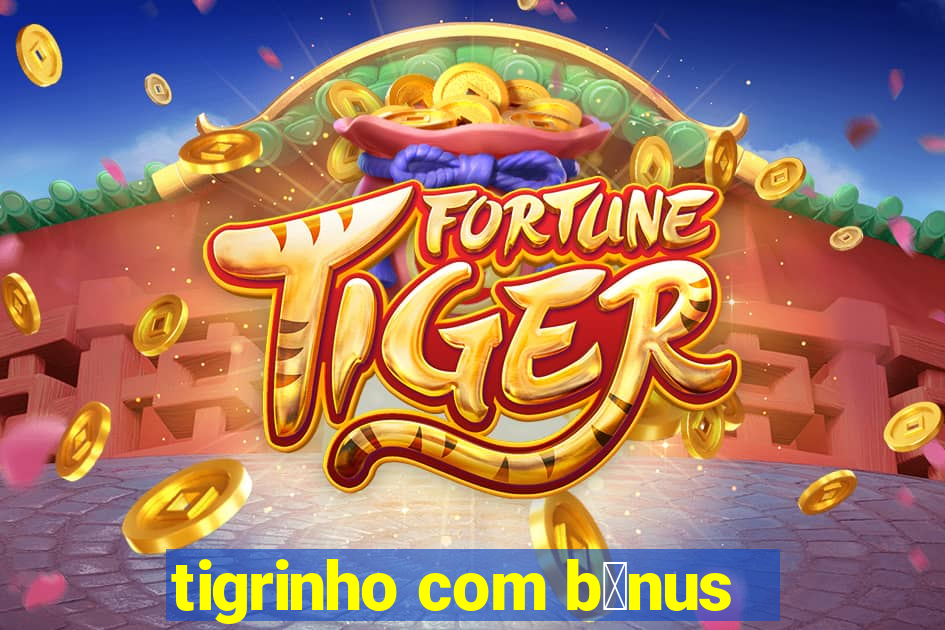 tigrinho com b么nus