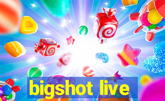 bigshot live