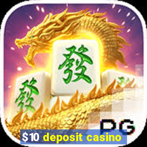 $10 deposit casino