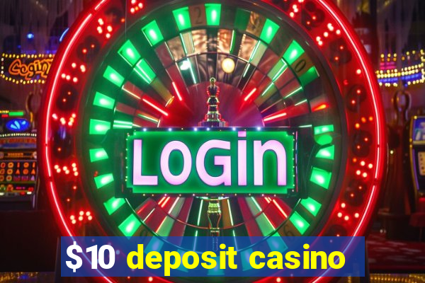 $10 deposit casino