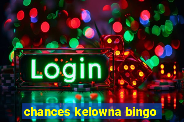 chances kelowna bingo