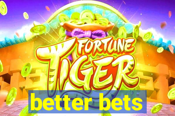 better bets