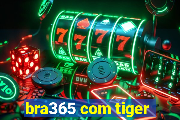 bra365 com tiger