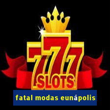 fatal modas eunápolis