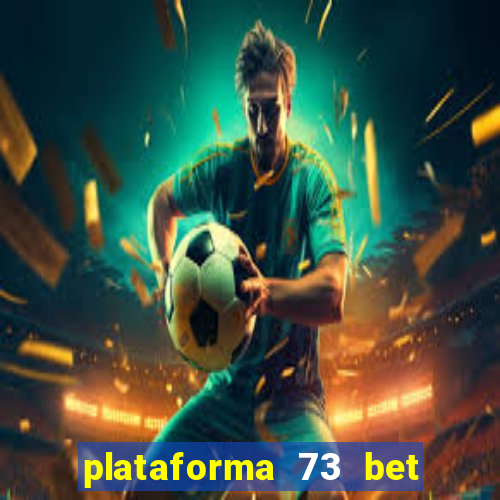 plataforma 73 bet 茅 confi谩vel