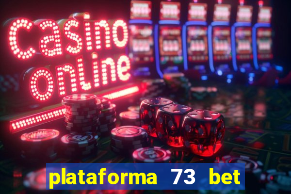 plataforma 73 bet 茅 confi谩vel