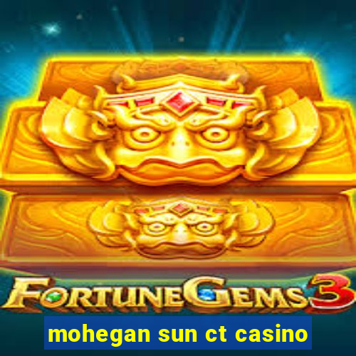 mohegan sun ct casino