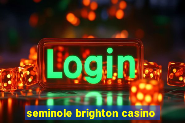 seminole brighton casino