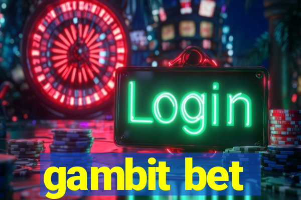 gambit bet