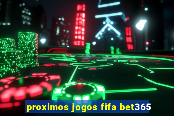 proximos jogos fifa bet365