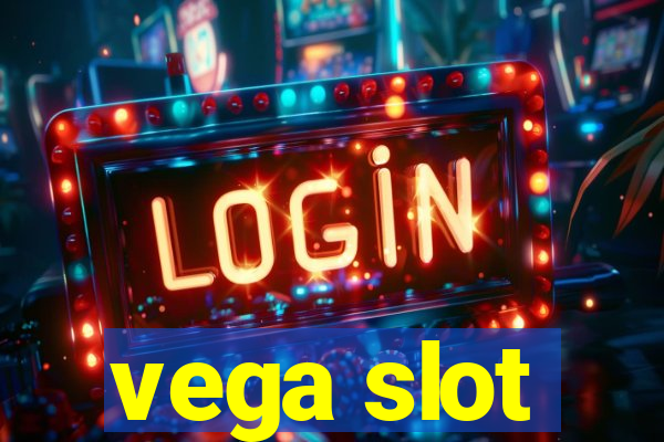 vega slot