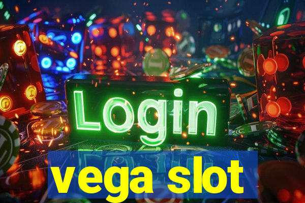 vega slot