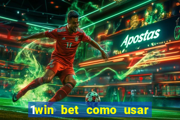 1win bet como usar o bonus