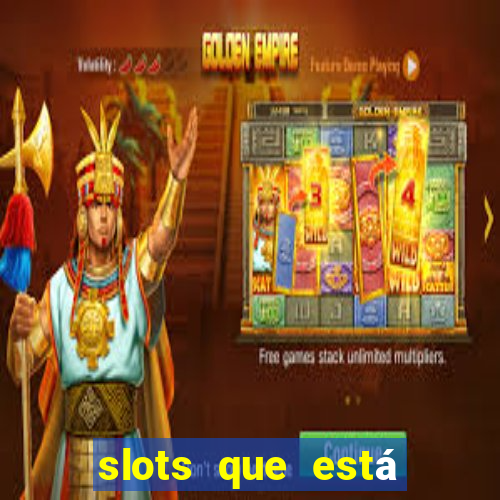 slots que está pagando hoje