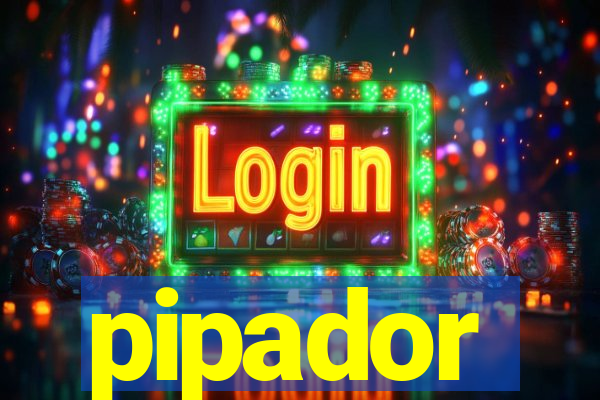 pipador