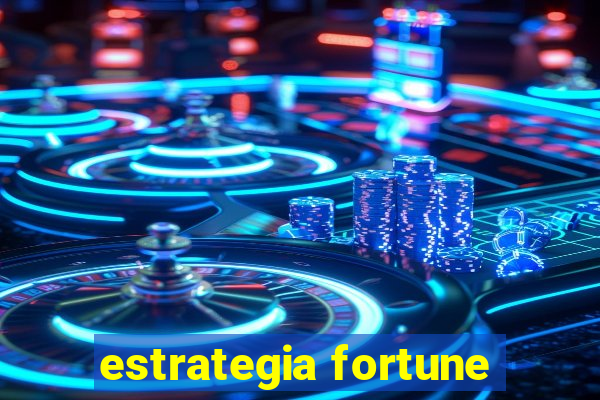 estrategia fortune