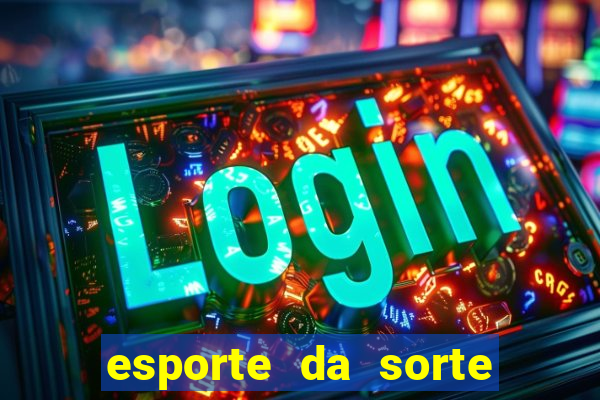 esporte da sorte casino link