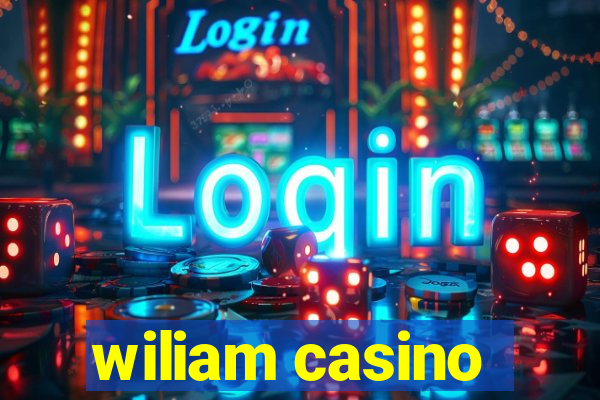 wiliam casino