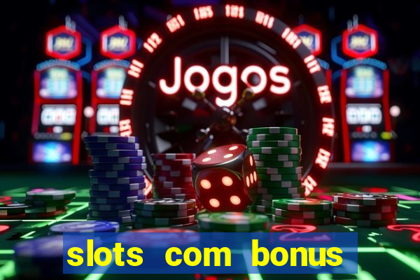 slots com bonus sem deposito