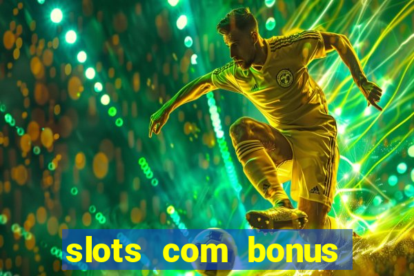 slots com bonus sem deposito