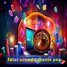 fatal acompanhante poa