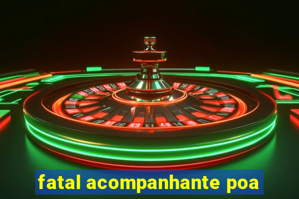 fatal acompanhante poa