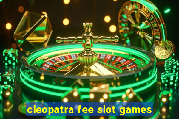 cleopatra fee slot games