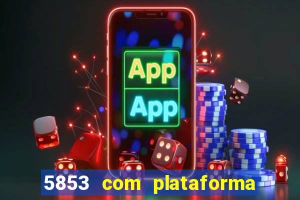 5853 com plataforma de jogos