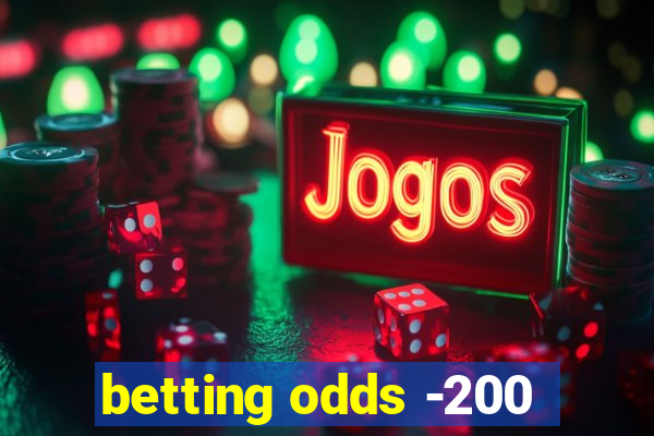 betting odds -200