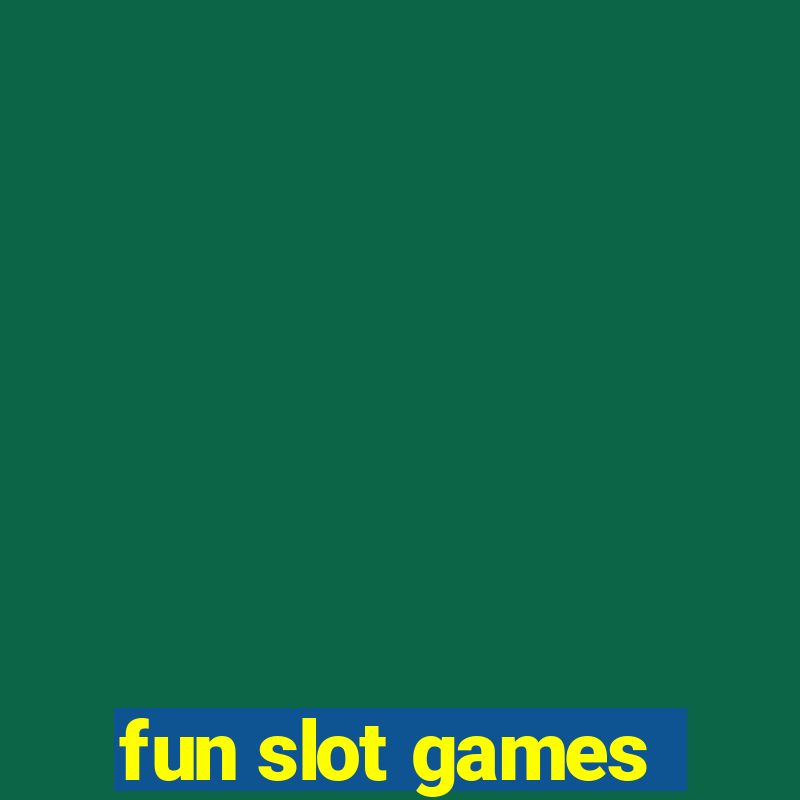 fun slot games