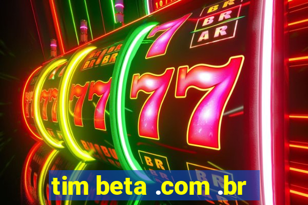 tim beta .com .br