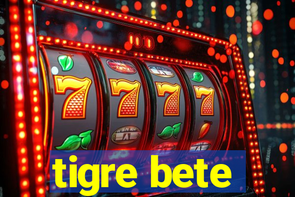 tigre bete