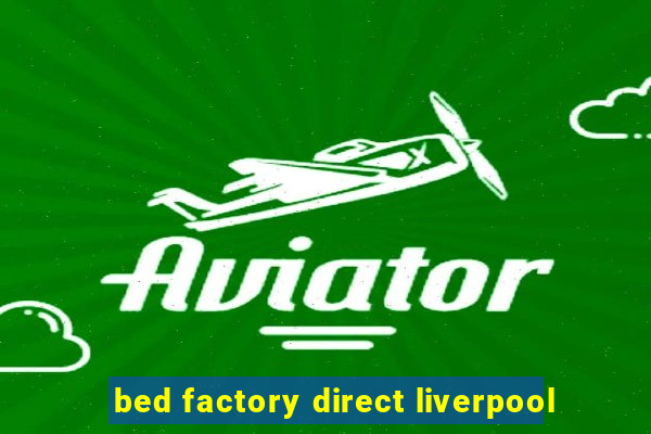 bed factory direct liverpool