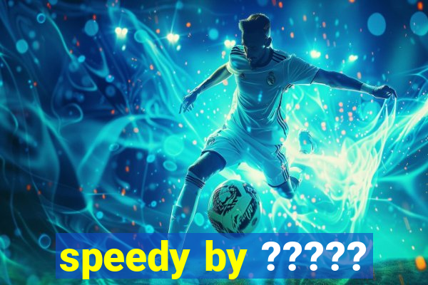 speedy by ?????