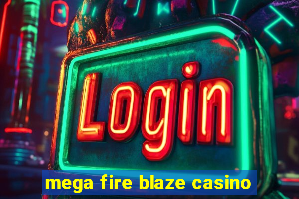 mega fire blaze casino