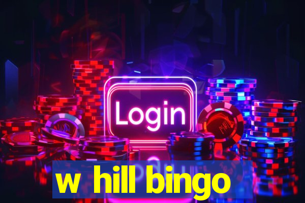 w hill bingo