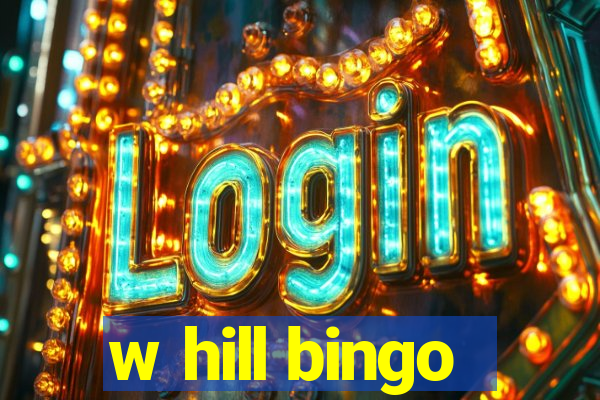 w hill bingo