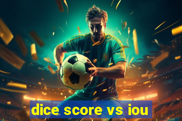 dice score vs iou