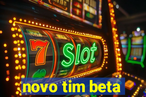 novo tim beta