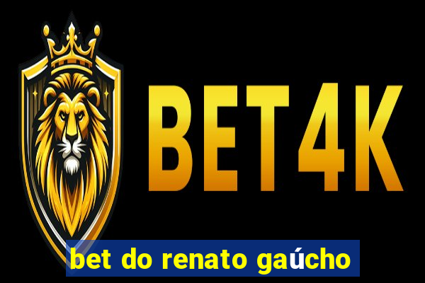 bet do renato gaúcho